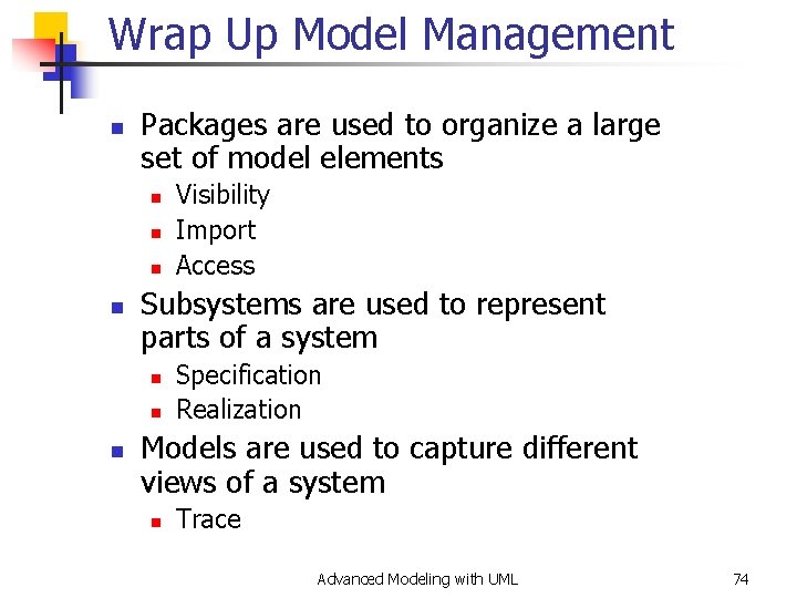 Wrap Up Model Management n Packages are used to organize a large set of