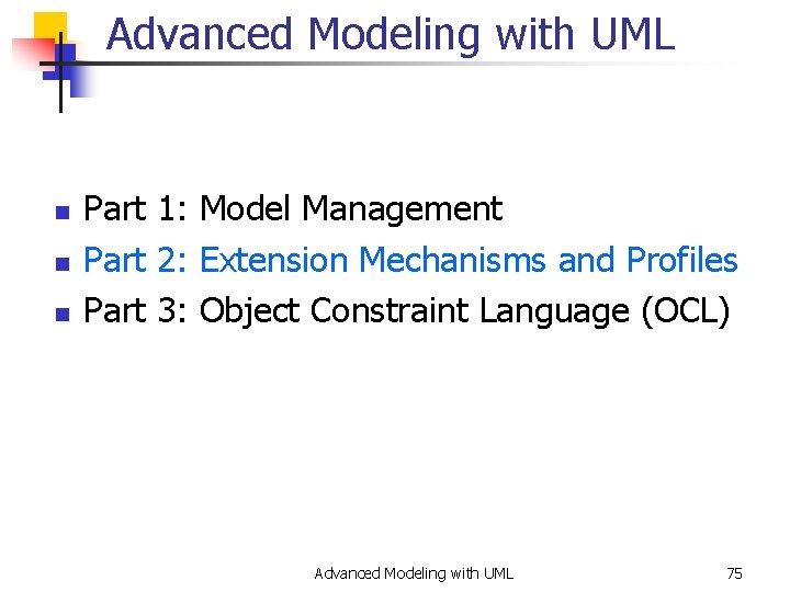 Advanced Modeling with UML n n n Part 1: Model Management Part 2: Extension