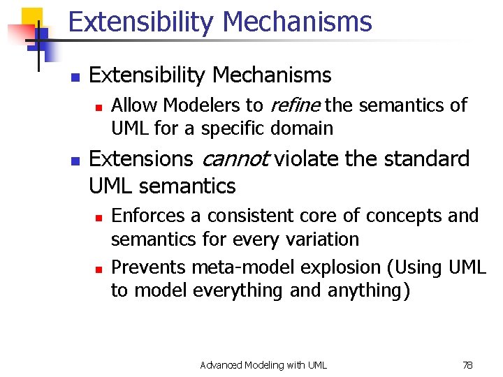 Extensibility Mechanisms n n Allow Modelers to refine the semantics of UML for a