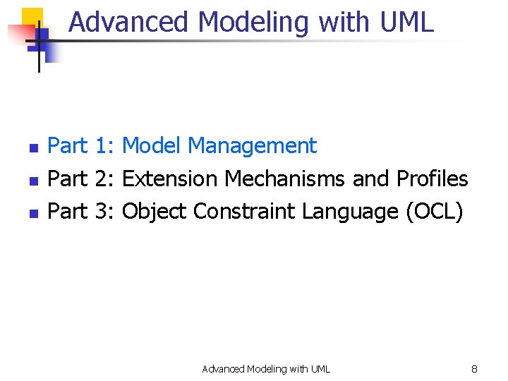 Advanced Modeling with UML n n n Part 1: Model Management Part 2: Extension