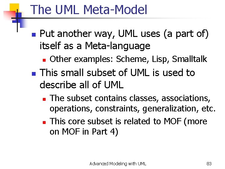 The UML Meta-Model n Put another way, UML uses (a part of) itself as