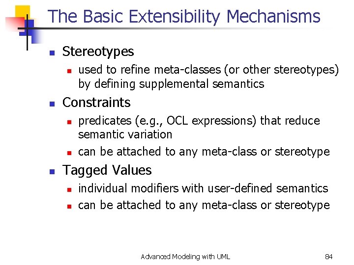 The Basic Extensibility Mechanisms n Stereotypes n n Constraints n n n used to