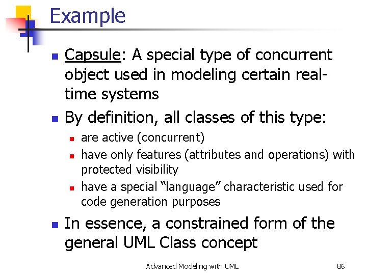 Example n n Capsule: A special type of concurrent object used in modeling certain