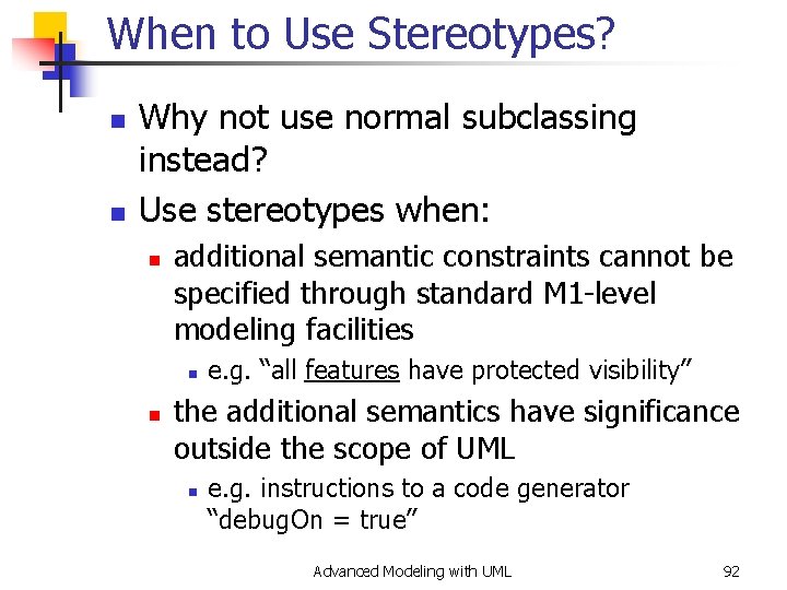 When to Use Stereotypes? n n Why not use normal subclassing instead? Use stereotypes