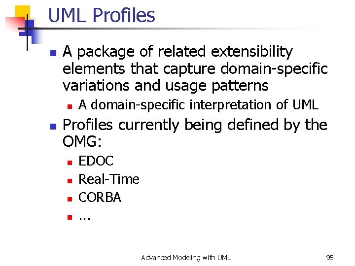 UML Profiles n A package of related extensibility elements that capture domain-specific variations and