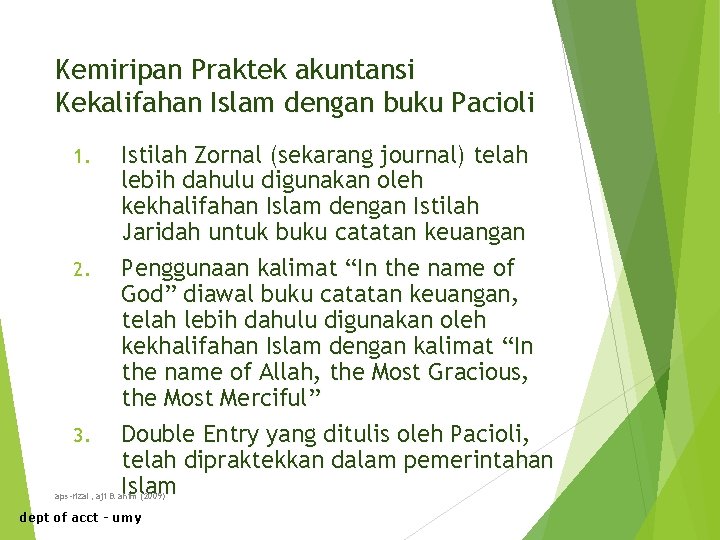 Kemiripan Praktek akuntansi Kekalifahan Islam dengan buku Pacioli 1. 2. 3. Istilah Zornal (sekarang