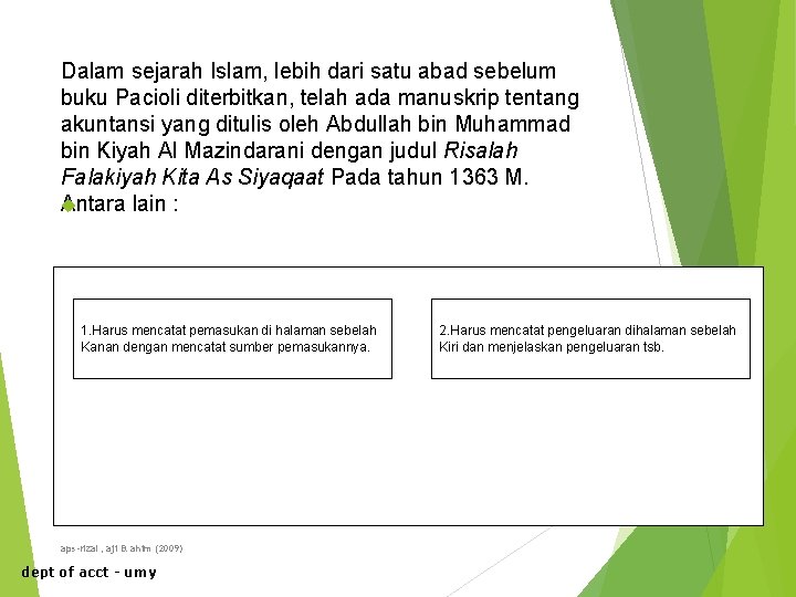 Dalam sejarah Islam, lebih dari satu abad sebelum buku Pacioli diterbitkan, telah ada manuskrip