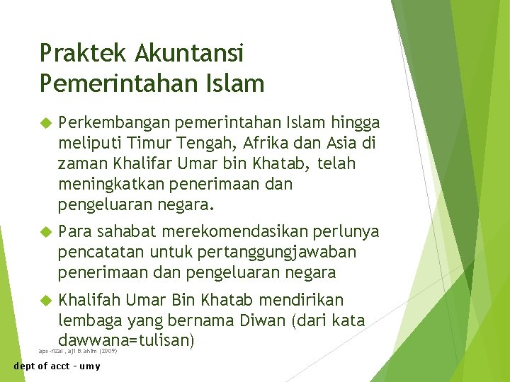 Praktek Akuntansi Pemerintahan Islam Perkembangan pemerintahan Islam hingga meliputi Timur Tengah, Afrika dan Asia