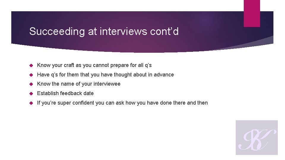 Succeeding at interviews cont’d Know your craft as you cannot prepare for all q’s