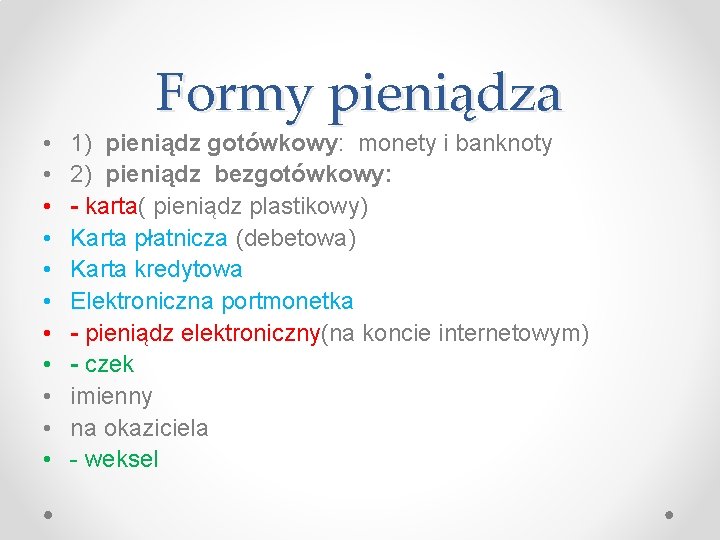 Formy pieniądza • • • 1) pieniądz gotówkowy: monety i banknoty 2) pieniądz bezgotówkowy: