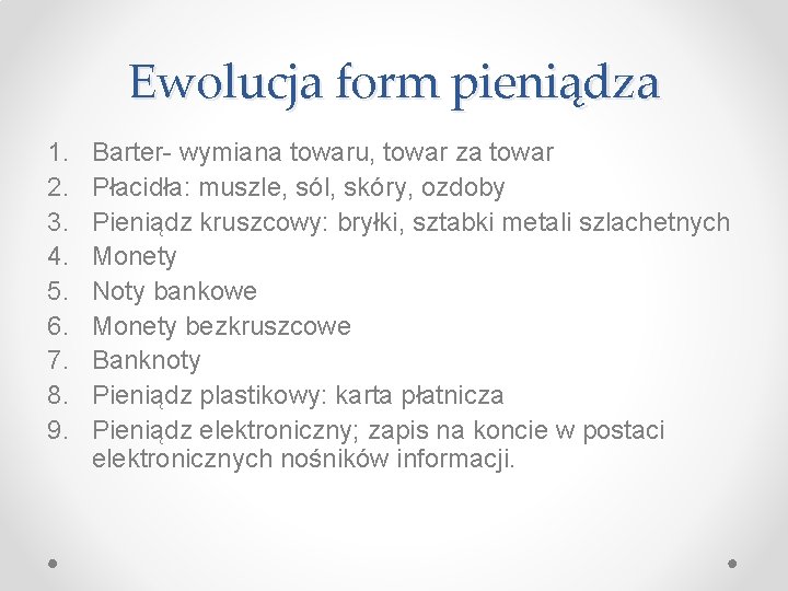 Ewolucja form pieniądza 1. 2. 3. 4. 5. 6. 7. 8. 9. Barter- wymiana