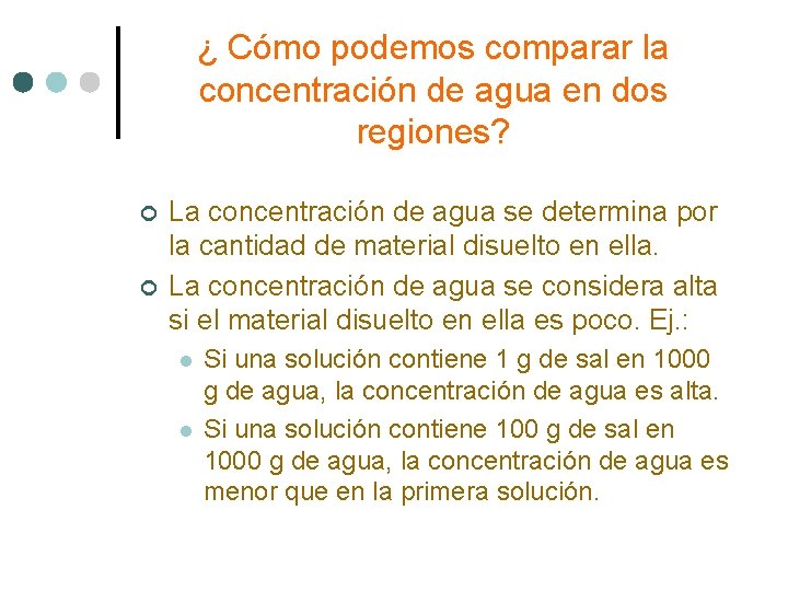 ¿ Cómo podemos comparar la concentración de agua en dos regiones? ¢ ¢ La