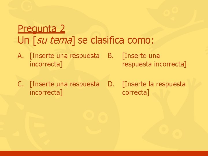 Pregunta 2 Un [su tema] se clasifica como: A. [Inserte una respuesta incorrecta] B.
