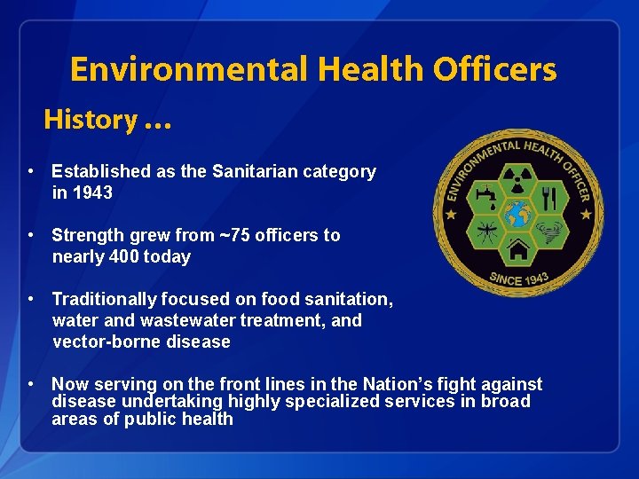 Environmental Health Officers History … • Established as the Sanitarian category in 1943 •
