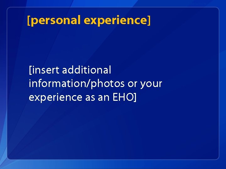 Personal experiences (1) [personal experience] [insert additional information/photos or your experience as an EHO]