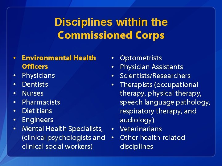 Disciplines within the Commissioned Corps • Environmental Health Officers • Physicians • Dentists •
