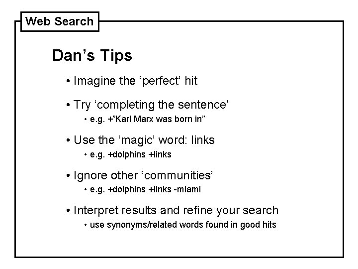 Web Search Dan’s Tips • Imagine the ‘perfect’ hit • Try ‘completing the sentence’