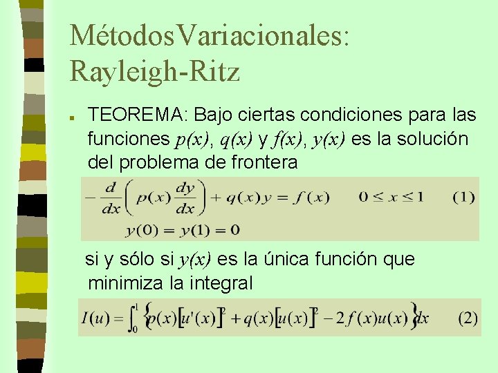 Métodos. Variacionales: Rayleigh-Ritz n TEOREMA: Bajo ciertas condiciones para las funciones p(x), q(x) y