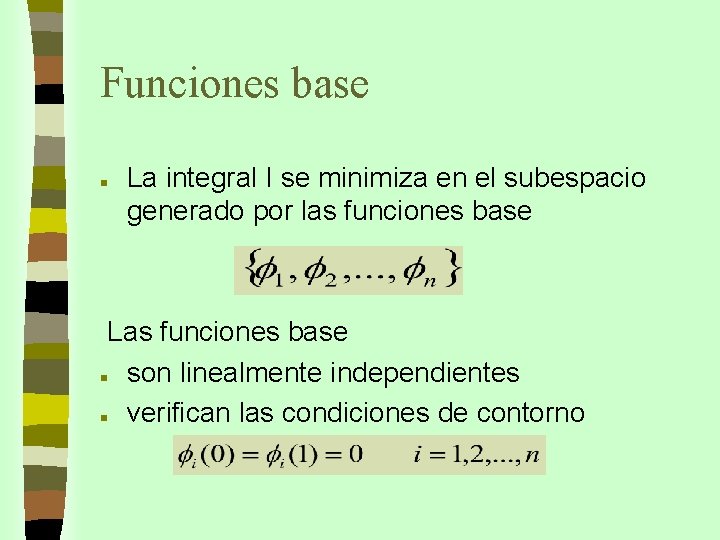 Funciones base n La integral I se minimiza en el subespacio generado por las