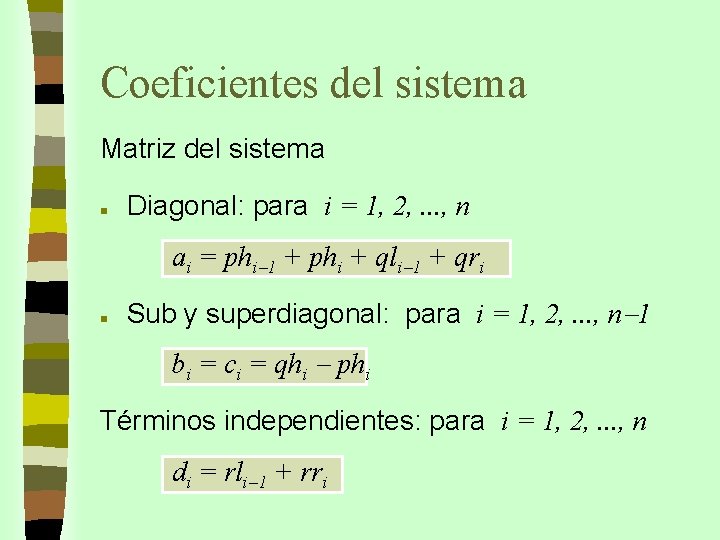 Coeficientes del sistema Matriz del sistema n Diagonal: para i = 1, 2, .