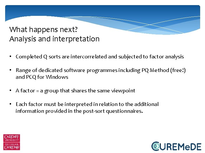 What happens next? Analysis and interpretation • Completed Q sorts are intercorrelated and subjected