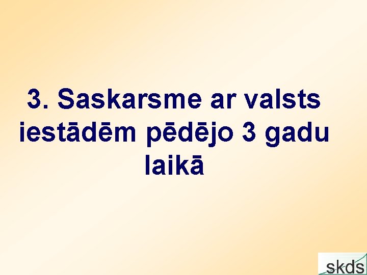 3. Saskarsme ar valsts iestādēm pēdējo 3 gadu laikā 