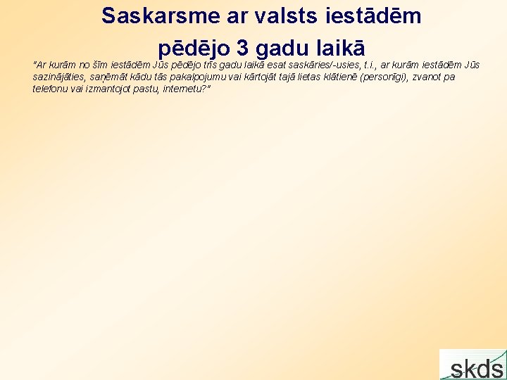 Saskarsme ar valsts iestādēm pēdējo 3 gadu laikā "Ar kurām no šīm iestādēm Jūs