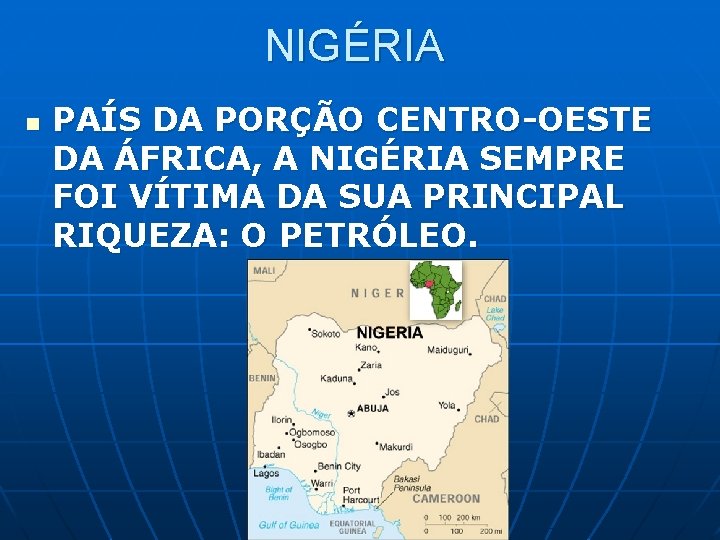 NIGÉRIA n PAÍS DA PORÇÃO CENTRO-OESTE DA ÁFRICA, A NIGÉRIA SEMPRE FOI VÍTIMA DA