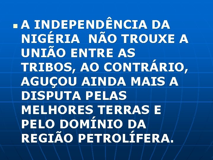 n A INDEPENDÊNCIA DA NIGÉRIA NÃO TROUXE A UNIÃO ENTRE AS TRIBOS, AO CONTRÁRIO,