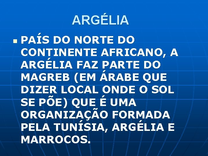 ARGÉLIA n PAÍS DO NORTE DO CONTINENTE AFRICANO, A ARGÉLIA FAZ PARTE DO MAGREB