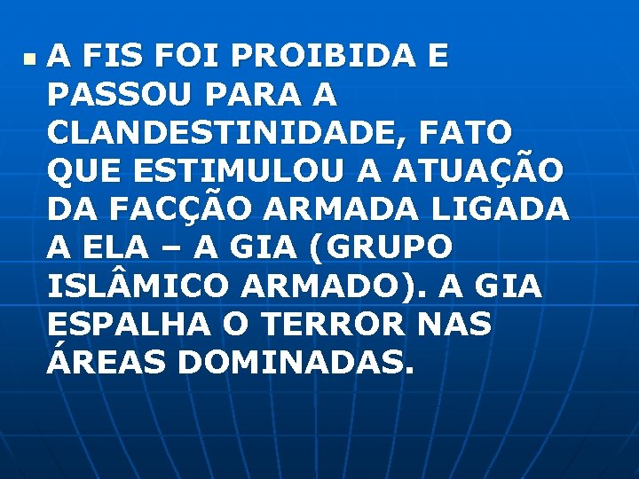 n A FIS FOI PROIBIDA E PASSOU PARA A CLANDESTINIDADE, FATO QUE ESTIMULOU A