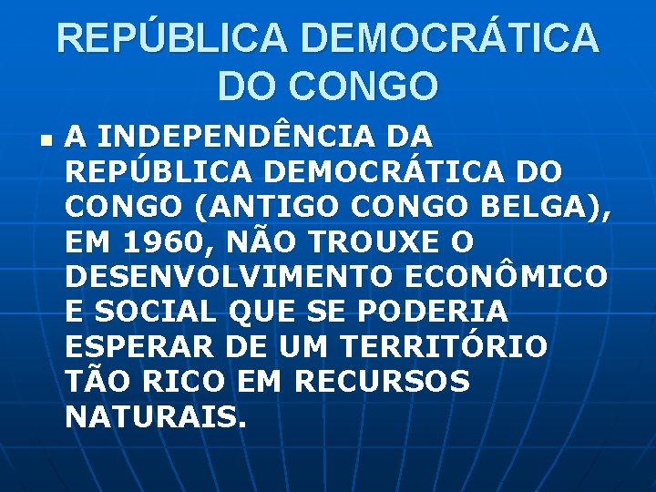 REPÚBLICA DEMOCRÁTICA DO CONGO n A INDEPENDÊNCIA DA REPÚBLICA DEMOCRÁTICA DO CONGO (ANTIGO CONGO