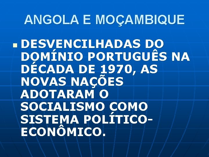 ANGOLA E MOÇAMBIQUE n DESVENCILHADAS DO DOMÍNIO PORTUGUÊS NA DÉCADA DE 1970, AS NOVAS