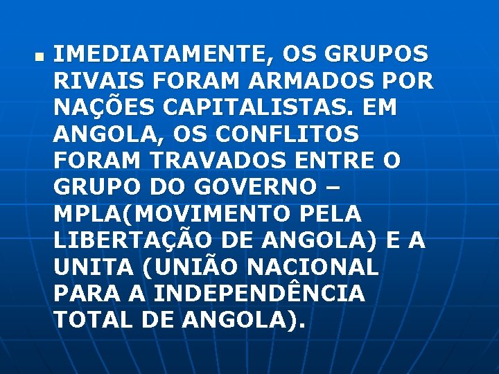 n IMEDIATAMENTE, OS GRUPOS RIVAIS FORAM ARMADOS POR NAÇÕES CAPITALISTAS. EM ANGOLA, OS CONFLITOS