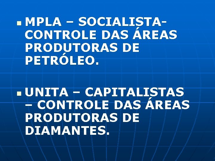 n n MPLA – SOCIALISTACONTROLE DAS ÁREAS PRODUTORAS DE PETRÓLEO. UNITA – CAPITALISTAS –