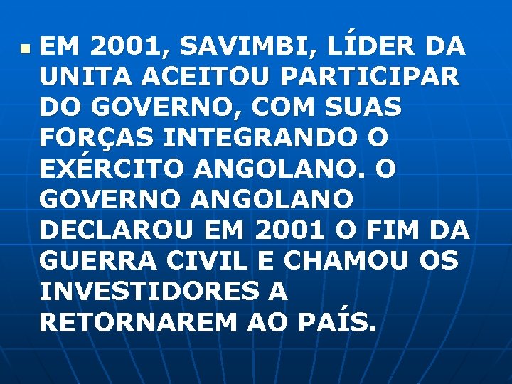 n EM 2001, SAVIMBI, LÍDER DA UNITA ACEITOU PARTICIPAR DO GOVERNO, COM SUAS FORÇAS