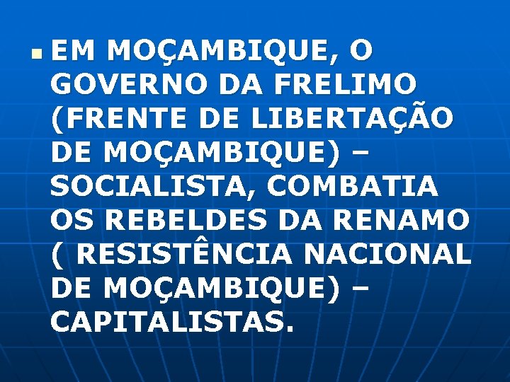 n EM MOÇAMBIQUE, O GOVERNO DA FRELIMO (FRENTE DE LIBERTAÇÃO DE MOÇAMBIQUE) – SOCIALISTA,