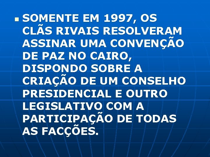 n SOMENTE EM 1997, OS CLÃS RIVAIS RESOLVERAM ASSINAR UMA CONVENÇÃO DE PAZ NO