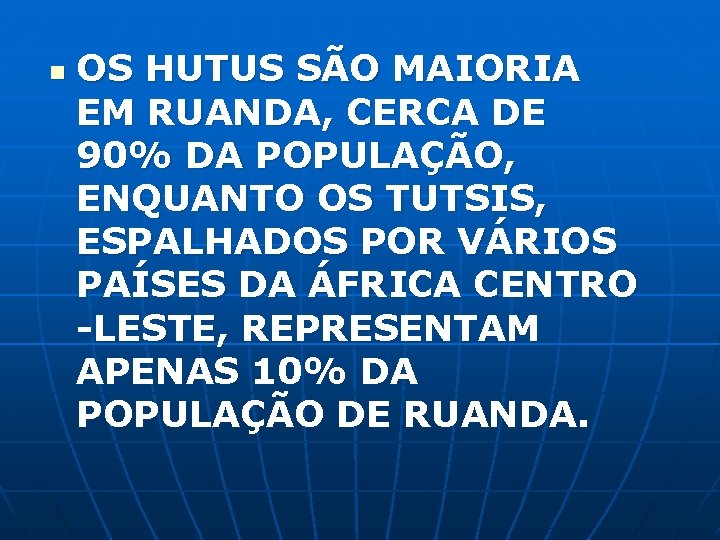 n OS HUTUS SÃO MAIORIA EM RUANDA, CERCA DE 90% DA POPULAÇÃO, ENQUANTO OS