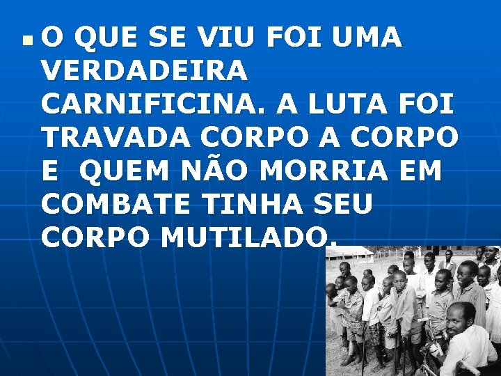 n O QUE SE VIU FOI UMA VERDADEIRA CARNIFICINA. A LUTA FOI TRAVADA CORPO