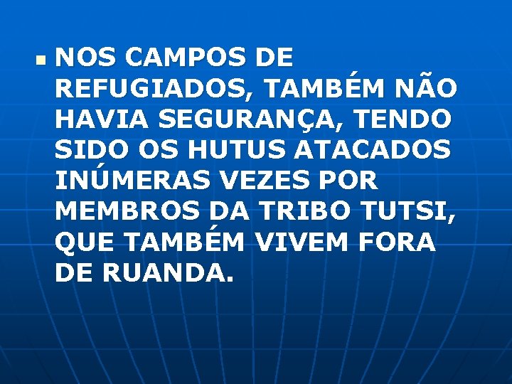 n NOS CAMPOS DE REFUGIADOS, TAMBÉM NÃO HAVIA SEGURANÇA, TENDO SIDO OS HUTUS ATACADOS