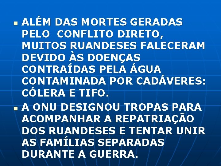 n n ALÉM DAS MORTES GERADAS PELO CONFLITO DIRETO, MUITOS RUANDESES FALECERAM DEVIDO ÀS