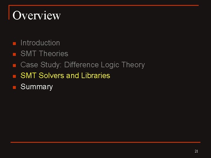 Overview n n n Introduction SMT Theories Case Study: Difference Logic Theory SMT Solvers