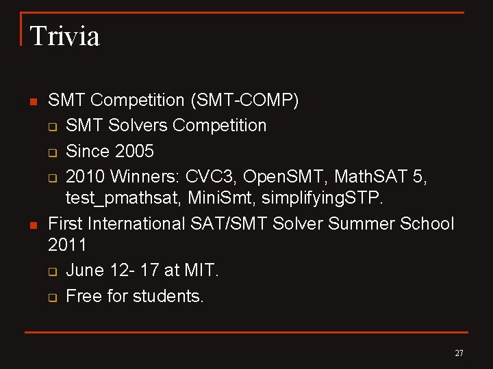 Trivia n n SMT Competition (SMT-COMP) q SMT Solvers Competition q Since 2005 q