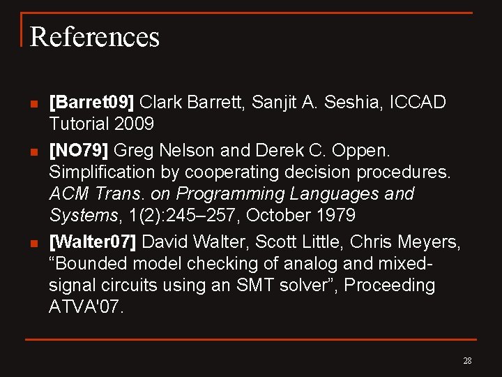References n n n [Barret 09] Clark Barrett, Sanjit A. Seshia, ICCAD Tutorial 2009