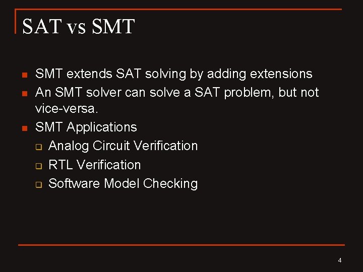 SAT vs SMT n n n SMT extends SAT solving by adding extensions An