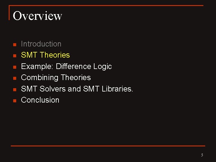 Overview n n n Introduction SMT Theories Example: Difference Logic Combining Theories SMT Solvers