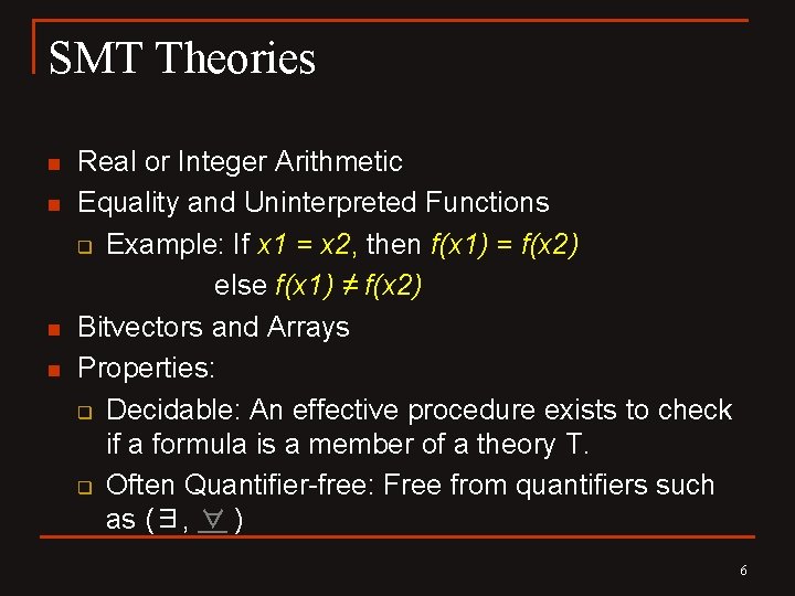 SMT Theories n n Real or Integer Arithmetic Equality and Uninterpreted Functions q Example: