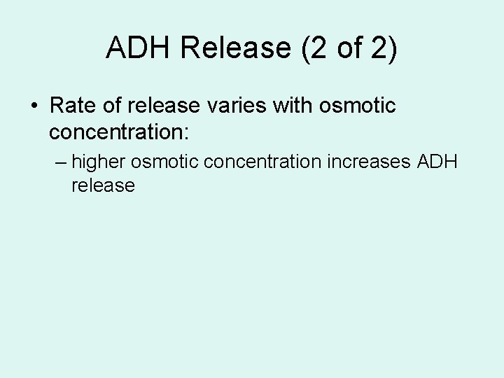 ADH Release (2 of 2) • Rate of release varies with osmotic concentration: –