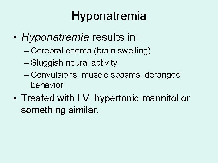 Hyponatremia • Hyponatremia results in: – Cerebral edema (brain swelling) – Sluggish neural activity